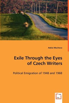 Exile Through the Eyes of Czech Writers - Muchova Adela