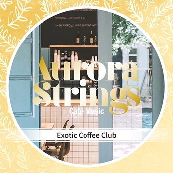 Exotic Coffee Club - Aurora Strings