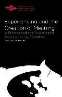 Experiencing and the Creation of Meaning: A Philosophical and Psychological Approach to the Subjective - Gendlin Eugene T.