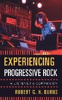 Experiencing Progressive Rock - Burns Robert G.