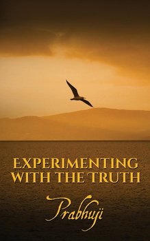 Experimenting with the Truth - Prabhuji