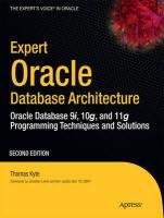 Expert Oracle Database Architecture: Oracle Database Programming 9i, 10g, and 11g Techniques and Solutions - Kyte Thomas