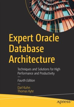 Expert Oracle Database Architecture: Techniques and Solutions for High Performance and Productivity - Kuhn Darl