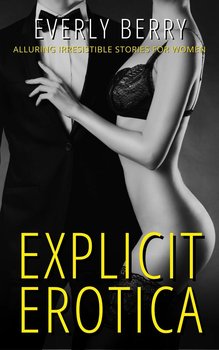 Explicit Erotica - Berry Everly