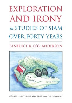 Exploration and Irony in Studies of Siam Over Forty Years - Anderson Benedict R O'G