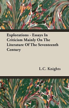 Explorations - Essays In Criticism Mainly On The Literature Of The Seventeenth Century - Knights L.C.