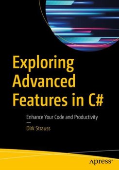 Exploring Advanced Features in C#: Enhance Your Code and Productivity - Dirk Strauss