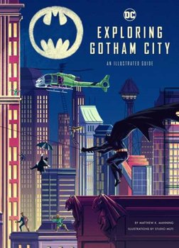 Exploring Gotham City. An Illustrated Guide - Manning Matthew K.