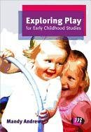 Exploring Play for Early Childhood Studies - Andrews Mandy