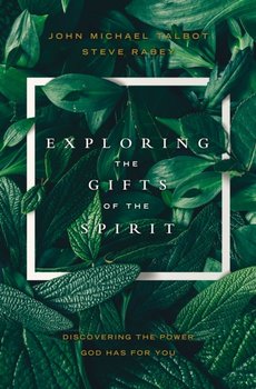 Exploring the Gifts of the Spirit. Discovering the Power God Has for You - Talbot John Michael