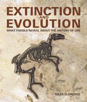 Extinction and Evolution. What Fossils Reveal about the History of Life - Eldredge Niles