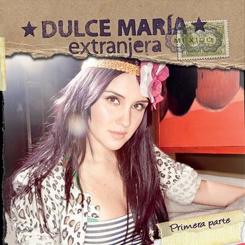 Extranjera - Primera Parrte - Dulce María