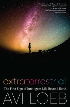 Extraterrestrial. The First Sign of Intelligent Life Beyond Earth - Loeb Avi