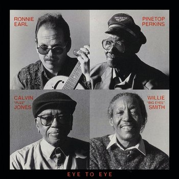 Eye to Eye - Ronnie Earl, Pinetop Perkins, Calvin "Fuzz" Jones", Willie "Big Eyes" Smith