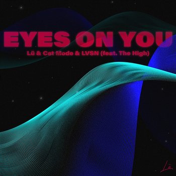 Eyes on You - LÜ, Cat Mode, LVSN, The High