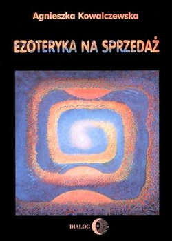 Ezoteryka na sprzedaż - Kowalczewska Agnieszka