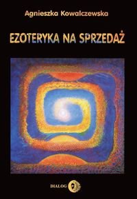 Ezoteryka na sprzedaż - Kowalczewska Agnieszka