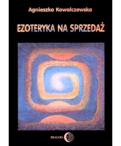 Ezoteryka na sprzedaż - Kowalczewska Agnieszka