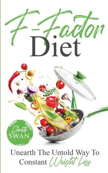 F-Factor Diet Unearth The Untold Way To Constant Weight Loss - Swan Christy
