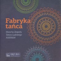 Fabryka tańca. Historia Zespołu Tańca Ludowego HARNAM - Pietrzyk Paweł, Formański Sebastian