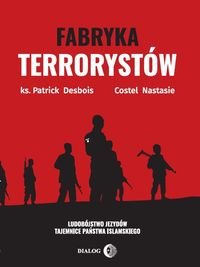 Fabryka terrorystów. Tajemnice Państwa Islamskiego - Debois Patrick, Nastasie Costel