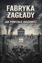 Fabryka zagłady. Jak powstało Auschwitz - ebook PDF