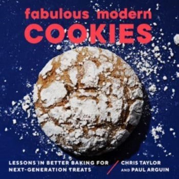 Fabulous Modern Cookies: Lessons in Better Baking for Next-Generation Treats - Opracowanie zbiorowe