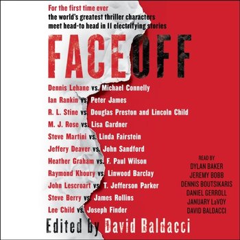 FaceOff - audiobook - Rollins James, Stine R.L., Berry Steve, Wilson F. Paul, Parker T. Jefferson, James Peter, Lescroart John, Rankin Ian, Graham Heather, Martini Steve, Finder Joseph, Deaver Jeffery, Linwood Barclay, Khoury Raymond, Rose M. J., Baldacci David, Fairstein Linda, Lehane Dennis, Preston Douglas, Gardner Lisa, Sandford John, Connelly Michael, Child Lincoln, Child Lee
