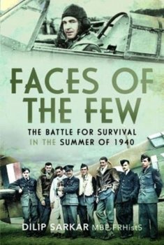 Faces of the Few: The Battle for Survival in the Summer of 1940 - Sarkar Dilip