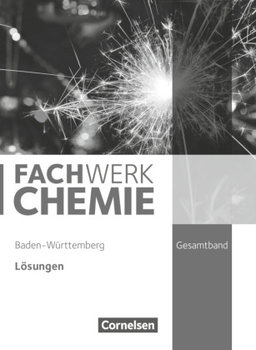 Fachwerk Chemie Gesamtband - Baden-Württemberg - Lösungen zum Schülerbuch - Beil Catrin, Harm Andreas, Lang Manfred, Moll Anni, Ranieri Alexandra, Rau Melanie, Reuschel Carolin, Schink Juliane, Wagner Wilfried, Weber Philipp