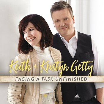 Facing A Task Unfinished - Keith & Kristyn Getty