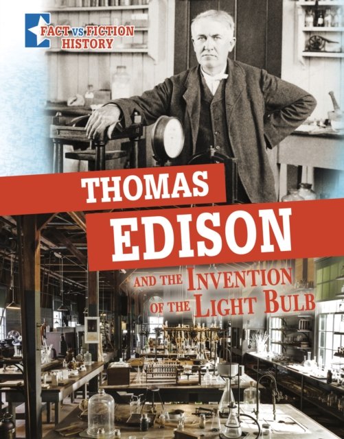 Fact vs Fiction History, Thomas Edison and the Invention of the Light