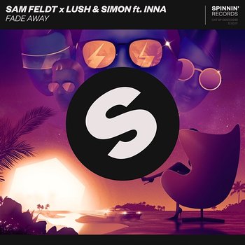 Fade Away - Sam Feldt X Lush & Simon feat. INNA
