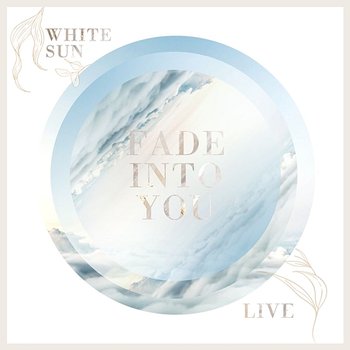 Fade Into You - White Sun