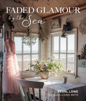 Faded Glamour by the Sea - Pearl Lowe