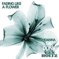 Fading Like A Flower Mr DUNK & JOANNA, Van Holtz