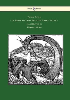 Fairy Gold - A Book of Old English Fairy Tales - Illustrated by Herbert Cole - Rhys Ernest