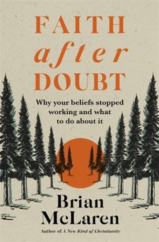 Faith after Doubt: Why Your Beliefs Stopped Working and What to Do About It - Brian D. McLaren
