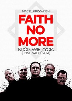 Faith No More. Królowie życia (i inne nadużycia) - Krzywiński Maciej