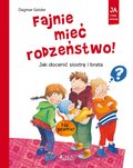 Fajnie mieć rodzeństwo. Jak docenić siostrę i brata - Geisler Dagmar