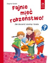 Fajnie mieć rodzeństwo. Jak docenić siostrę i brata Geisler Dagmar