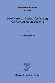 Fake News als Herausforderung des deutschen Strafrechts.