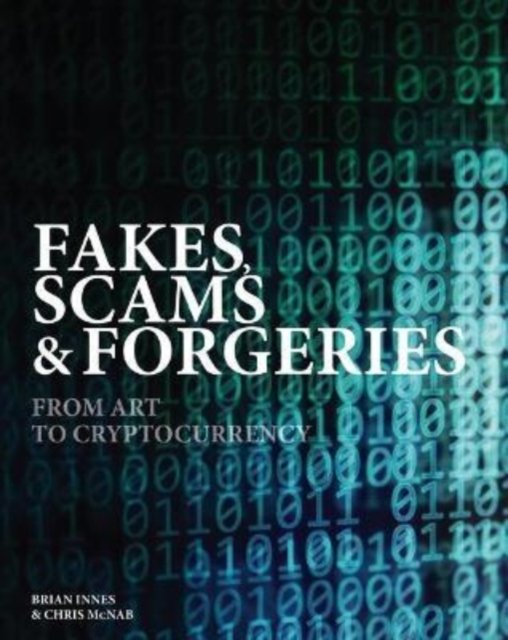 Fakes, Scams & Forgeries: From Art To Counterfeit Cash - Innes Brian ...