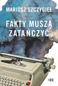 Fakty muszą zatańczyć - Szczygieł Mariusz