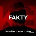 Fakty - O$ka, Ńemy, Fabijański