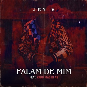 Falam de Mim - Jey V feat. Vado Más Ki Às, Vado Más Ki Ás