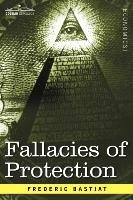 Fallacies of Protection, Being the Sophismes Economiques of Frederic Bastiat - Bastiat Frederic
