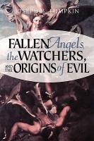 Fallen Angels, the Watchers, and the Origins of Evil - Lumpkin Joseph B.