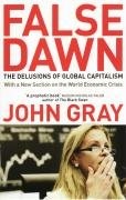 False Dawn: the Delusions of Global Capitalism Gray John
