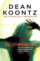 False Memory. A thriller that plays terrifying tricks with your mind... Koontz Dean